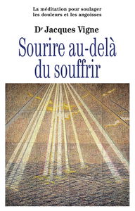 Sourire au-delà du souffrir : la méditation entre traditions et neurosciences pour soulager les douleurs, les souffrances et les angoisses