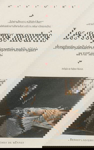 Les corps meurtris : investigations judiciaires et expertises médico-légales au XVIIIe siècle