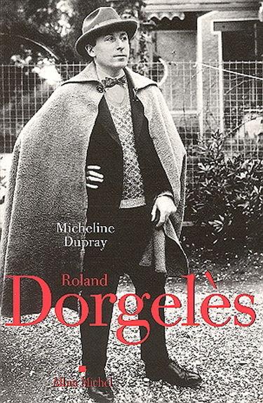 Roland Dorgelès : un siècle de la vie littéraire française
