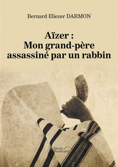 Aïzer : Mon grand-père assassiné par un rabbin