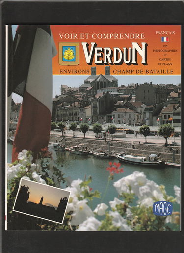 Voir et comprendre VERDUN: environs, Champ de Bataille. 196 photographies en couleur, 12 cartes et plans.