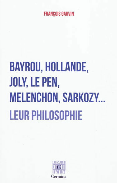 Bayrou, Hollande, Joly, Le Pen, Mélenchon, Sarkozy... : leur philosophie