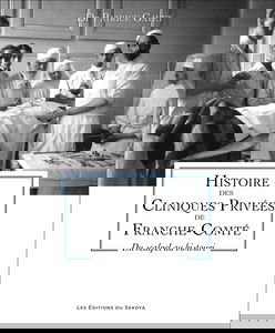 Histoire des cliniques privées de Franche-Comté: Du scalpel au bistouri