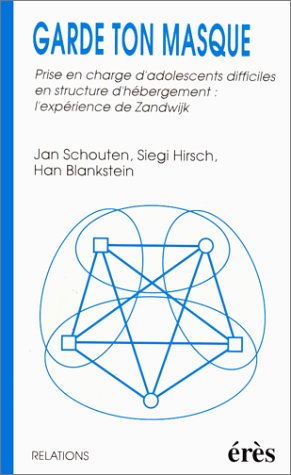 Garde ton masque : prise en charge d'adolescents difficiles en structure d'hébergement : l'expérience de Zandwijk
