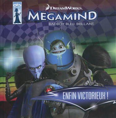 Megamind : badboy, bleu, brillant : enfin victorieux !