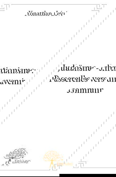 Judaïsme - christianisme : passerelles vers un avenir commun