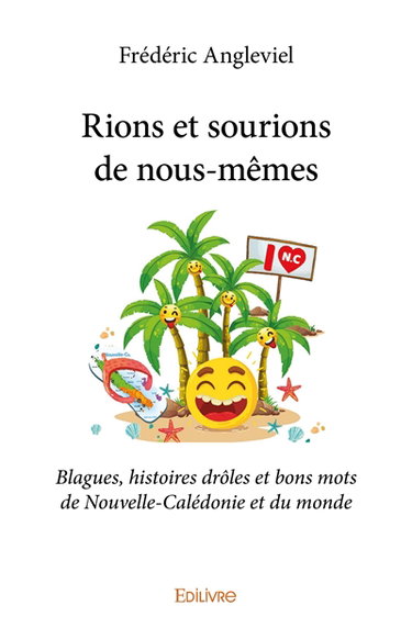 Rions et sourions de nous mêmes : Blagues, histoires drôles et bons mots de Nouvelle-Calédonie et du monde