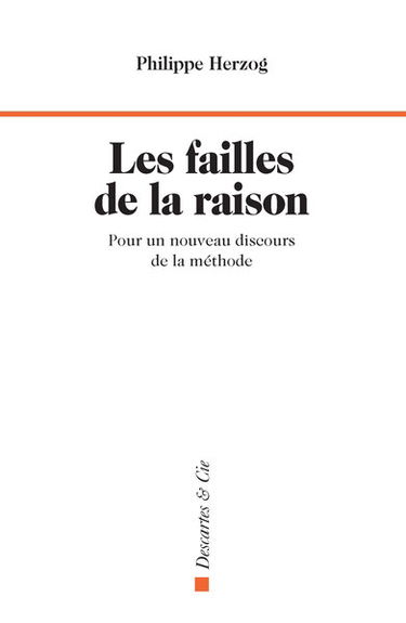 Les failles de la raison : pour un nouveau discours de la méthode