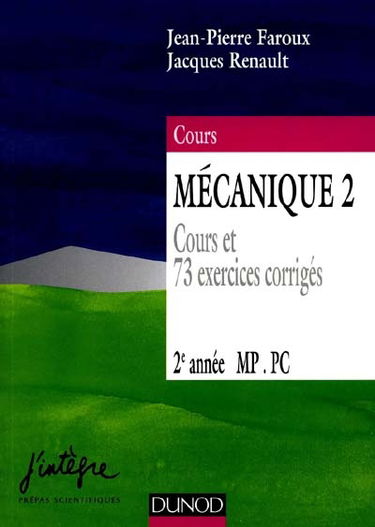 Mécanique : nouveau cours de physique, 1re année, MPSI, PCSI, PTSI. Vol. 2. 2e année MP, PC : cours et 73 exercices corrigés