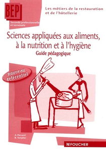 Sciences appliquées aux aliments, à la nutrition et à l'hygiène, seconde et terminale BEP des métiers de la restauration et de l'hôtellerie : guide pédagogique