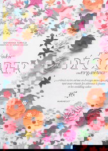 Je sais bien décorer mes gâteaux : pâte à sucre, crème au beurre, ganache, glaçage... : tout pour réussir les gâteaux à étages et les wedding cakes