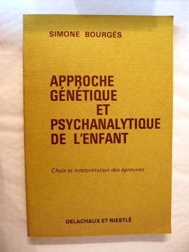 Approche génétique et psychanalytique de l'enfant Tome 1: Choix et interprétation des épreuves