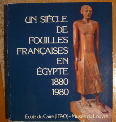 Couverture de Un siècle de fouilles françaises en Egypte 1880-1980