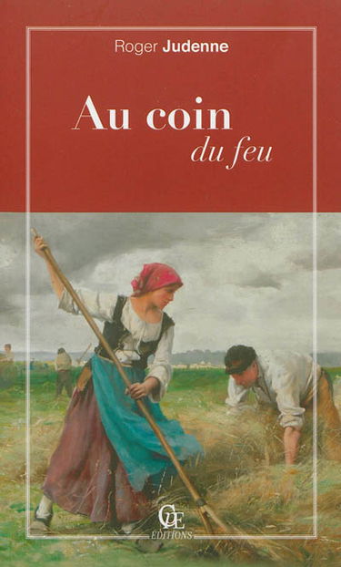 Au coin du feu : chroniques, anecdotes et histoires survenues dans maints villages de chez nous au doux temps des veillées d'autrefois
