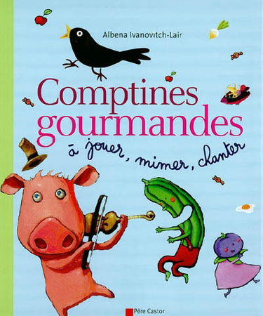 Comptines gourmandes : à jouer, mimer, chanter