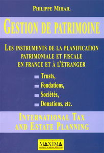 Gestion de patrimoine : les instruments de planification patrimoniale et fiscale en France et à l'étranger : trusts, fondations, sociétés, donations, etc.