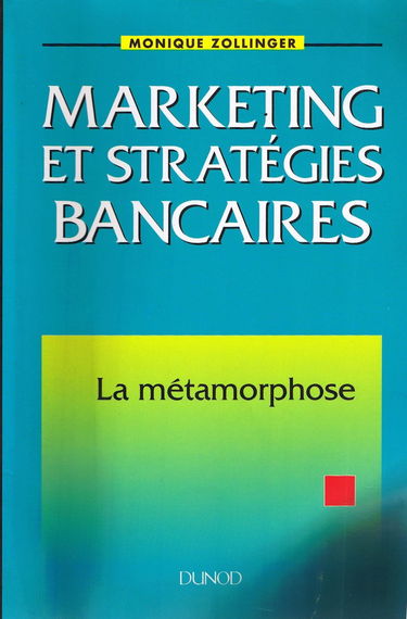 Marketing et stratégies bancaires: La métamorphose