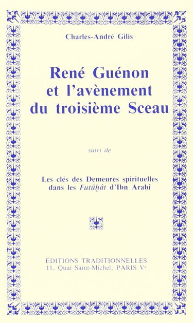 René Guénon et l'avènement du troisième sceau. Les Clés des demeures spirituelles dans les Futûhât d'Ibn Arabî