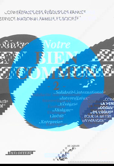 Notre bien commun : connaître la pensée sociale de l'Eglise pour la mettre en pratique. Vol. 2. Solidarité internationale, interreligieux, écologie, dialogue, laïcité, entreprise