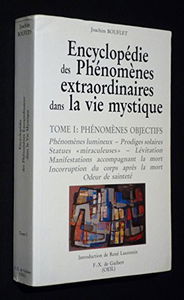 Encyclopedie Des Phenomenes Extraordinaires Dans La Vie Mystique. Tome 1, Phenomenes Objectifs