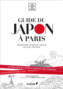 Guide du Japon à Paris : gastronomie, shopping, beauté, culture, pratique : le meilleur du Japon à Paris en 200 adresses