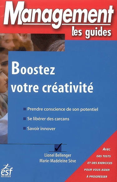 Boostez votre créativité : prendre conscience de son potentiel, se libérer des carcans, savoir innover