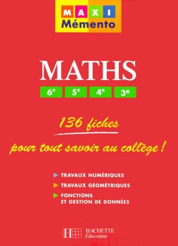 Mathématiques, 6ème, 5ème, 4ème, 3ème : 136 fiches pour tout savoir au collège !