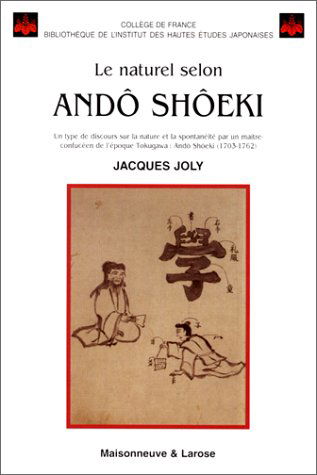 Le naturel selon Andô Shôeki : un type de discours sur la nature et la spontanéité par un maître-confucéen de l'époque Tokugawa, Andô Shôeki (1703-1762)
