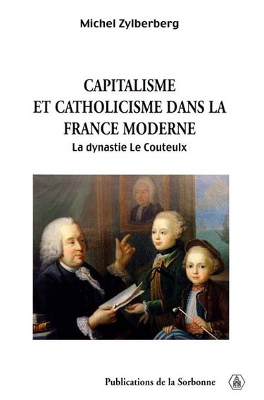 Couverture de Capitalisme et catholicisme dans la France moderne : la dynastie Le Couteulx