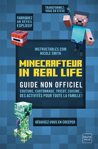 Minecrafteur in real life : guide non officiel : couture, cartonnage, tricot, cuisine... des activités pour toute la famille !