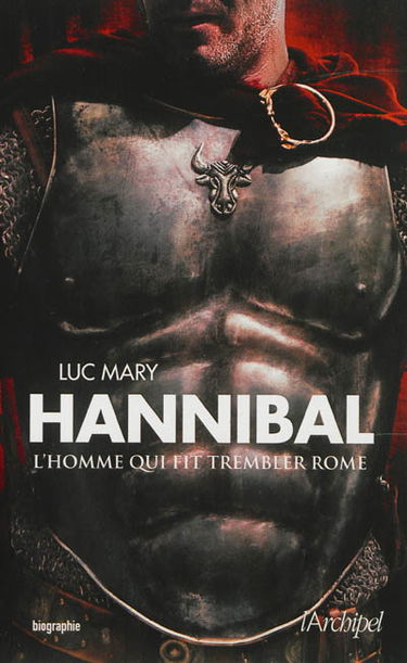 Hannibal : l'homme qui fit trembler Rome : biographie