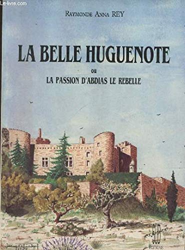 Couverture de La Belle Huguenote ou la passion d'Abdias le Rebelle