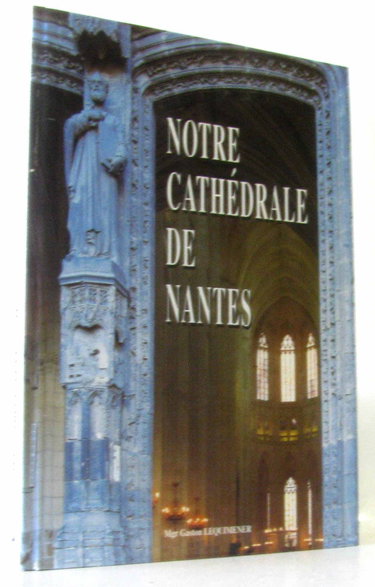 Couverture de Notre cathédrale de Nantes : Une recherche du sens à travers l'histoire et l'art par Gilbert Pierre