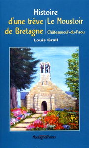 Histoire d'une trève de Bretagne : le Moustoir en Châteuneuf-du-Faou