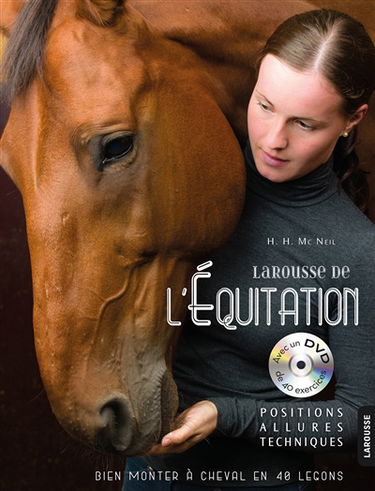 Larousse de l'équitation : positions, allures, techniques : bien monter à cheval en 40 leçons