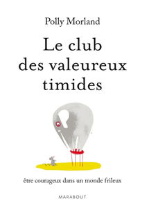 Le club des valeureux timides : être courageux dans un monde frileux