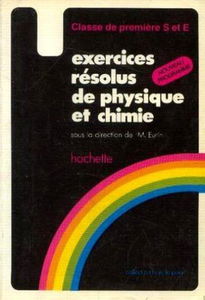 Exercices résolus de physique et chimie : classe de 1re S et E