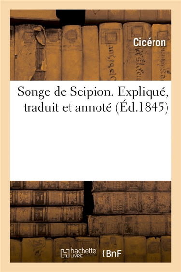 Songe de Scipion : Expliqué, traduit et annoté
