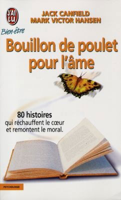 Bouillon de poulet pour l'âme : des histoires qui réchauffent le coeur et remontent le moral
