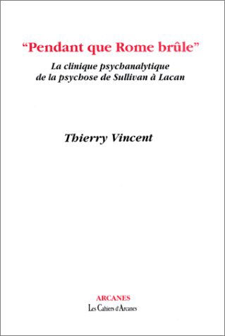 Pendant que Rome brûle : la clinique psychanalytique de la psychose de Sullivan à Lacan