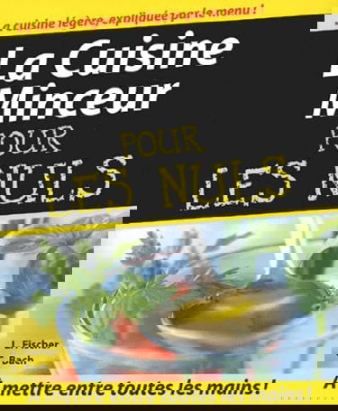 La cuisine minceur pour les nuls : santé et bien-être dans votre assiette ! : à mettre entre toutes les mains !