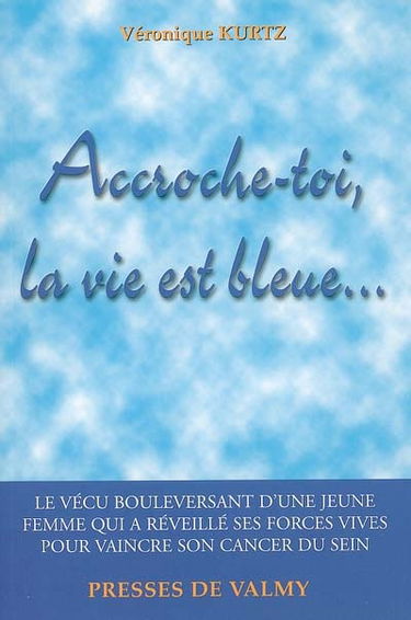 Accroche-toi, la vie est bleue : le vécu bouleversant d'une jeune femme qui a réveillé ses forces vives pour vaincre son cancer du sein