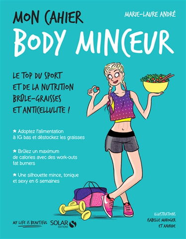 Mon cahier body minceur : le top du sport et de la nutrition brûle-graisses et anticellulite !