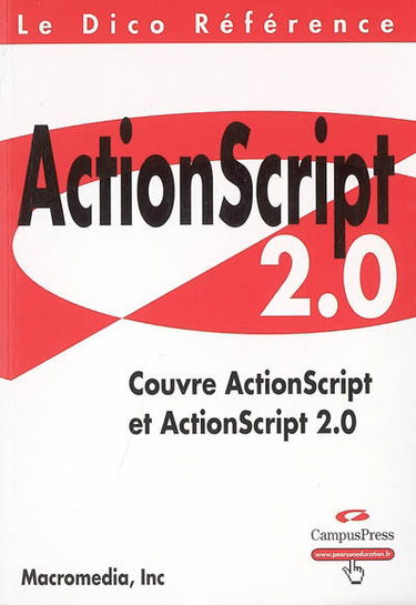 Dico référence ActionScript 2.0 : couvre ActionScript et ActionScript 2.0