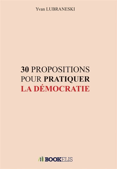 30 PROPOSITIONS POUR PRATIQUER LA DEMOCRATIE