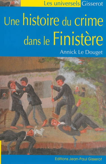 Une histoire du crime dans le Finistère, 1811-1910