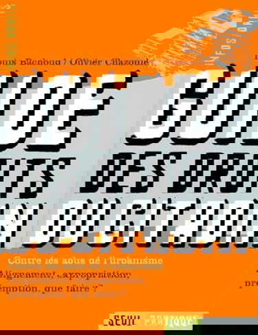 Guide des droits du citadin : contre les abus de l'urbanisme, alignement, expropriation, préemption, que faire ?