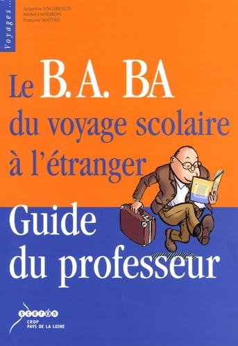 Le B.A. BA du voyage scolaire à l'étranger: Guide du professeur