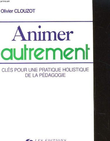 Animer autrement : les activités pédagogiques et les dimensions physiques, émotionnelles, intellectuelles et spirituelles de l'être humain