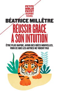 Réussir grâce à son intuition : être plus rapide, avoir des idées nouvelles, voir ce que les autres ne voient pas